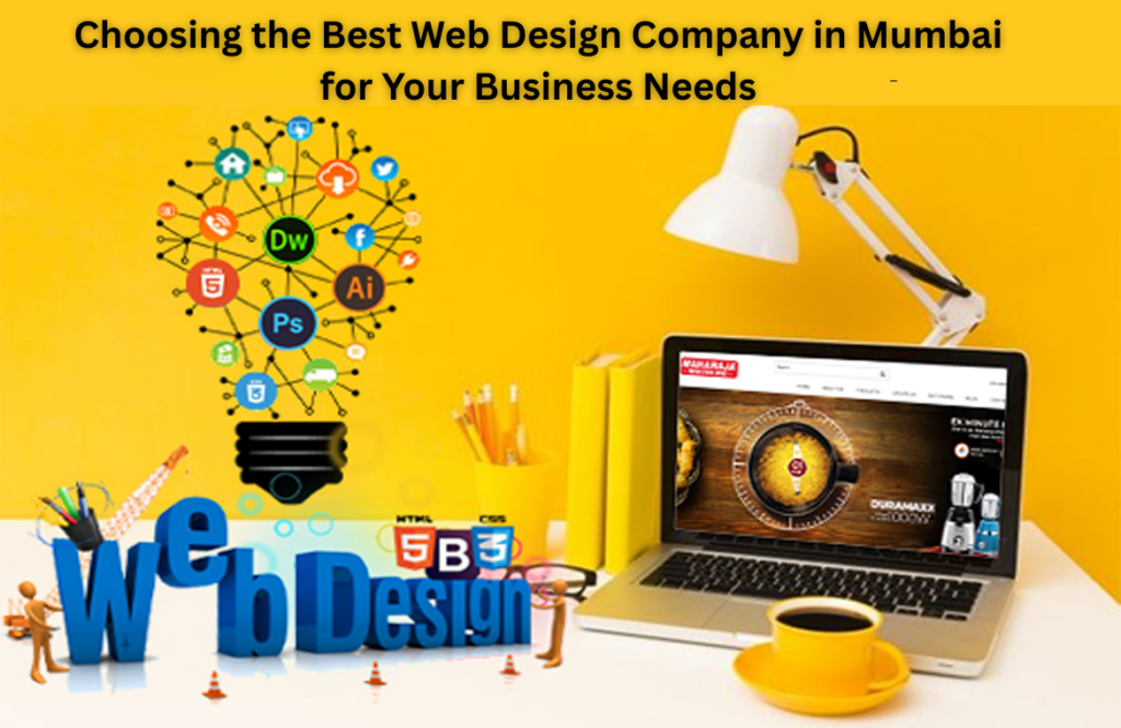 Choosing the Best Web Design Company in Mumbai for Your Business Needs